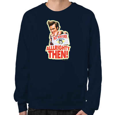 Ace Ventura Alllrighty Then! Sweatshirt