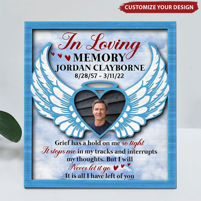 Grief Has A Hold On Me So Tight But I Will Never Let It Go, Personalized Memorial Wood Picture Frame
