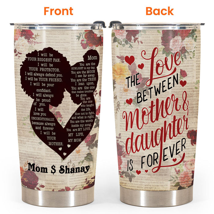 Love Between Mother Daughter Is Forever - Personalized Tumbler Cup - Gift For Daughter