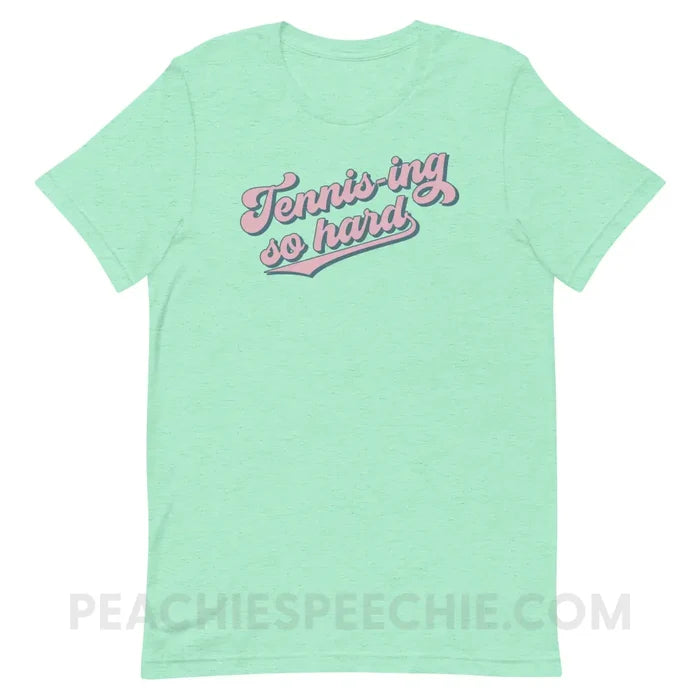 Tennis-ing So Hard Premium Soft Tee - Heather Mint / S - custom product peachiespeechie.com