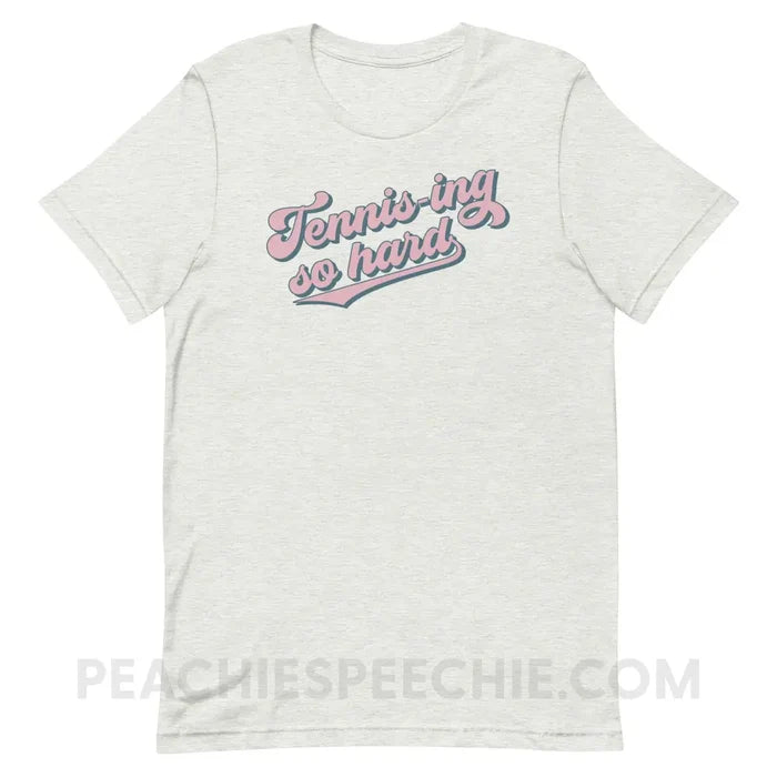 Tennis-ing So Hard Premium Soft Tee - Ash / S - custom product peachiespeechie.com