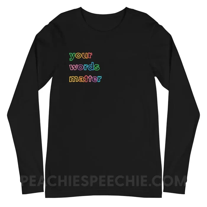 Your Words Matter Premium Long Sleeve - Black / XS - peachiespeechie.com
